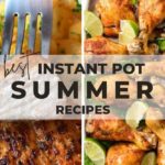 Summer instant pot recipes are your all-season guide to quick and easy, budget-friendly meals! Enjoy these healthy, homemade dishes that your kids will enjoy without heating up your kitchen.