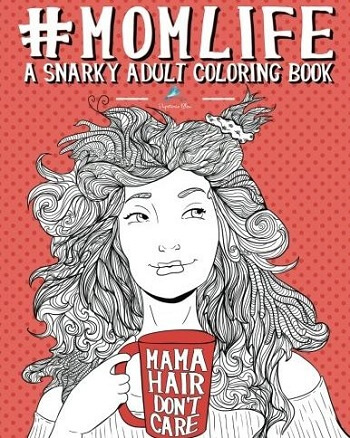 CreateSpace Mom Life: A Snarky Adult Coloring Book